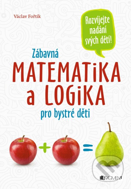 Kniha: Zábavná matematika a logika pro bystré děti (Václav Fořtík). Nakladatelství Fragment, 2018 Kniha: Zábavná matematika a logika pro bystré děti (Václav Fořtík). Nakladatelství Fragment, 2018