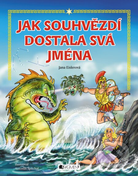Kniha: Jak souhvězdí dostala svá jména (Jana Eislerová). Nakladatelství Fragment, 2018 Kniha: Jak souhvězdí dostala svá jména (Jana Eislerová). Nakladatelství Fragment, 2018