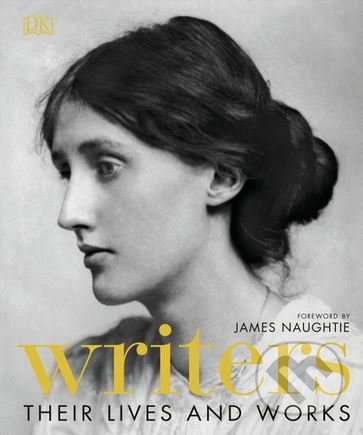Kniha: Writers (Their Lives and Works) (James Naughtie). Dorling Kindersley, 2018 Kniha: Writers (Their Lives and Works) (James Naughtie). Dorling Kindersley, 2018