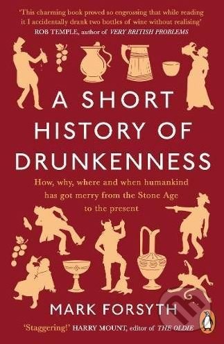 Kniha: A Short History of Drunkenness (Mark Forsyth). Penguin Books, 2018 Kniha: A Short History of Drunkenness (Mark Forsyth). Penguin Books, 2018