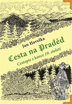 Kniha: Cesta na Praděd (Jan Havelka). Pavel Ševčík - VEDUTA, 2018 Kniha: Cesta na Praděd (Jan Havelka). Pavel Ševčík - VEDUTA, 2018