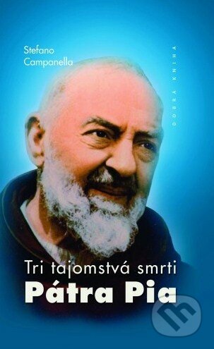 Kniha: Tri tajomstvá smrti Pátra Pia (Stefano Campanella). Dobrá kniha, 2018 Kniha: Tri tajomstvá smrti Pátra Pia (Stefano Campanella). Dobrá kniha, 2018