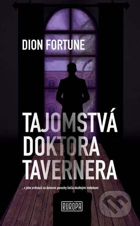 Kniha: Tajomstvá doktora Tavernera (Dion Fortune). Európa, 2018 Kniha: Tajomstvá doktora Tavernera (Dion Fortune). Európa, 2018