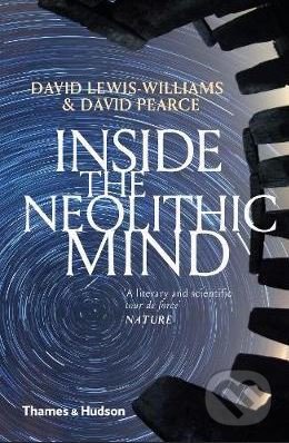 Inside the Neolithic Mind - David Lewis-Williams, David Pearce, Thames & Hudson, 2018