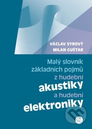 Kniha: Malý slovník základních pojmů z hudební akustiky a hudební elektroniky (Václav Syrový). Akademie múzických umění, 2016 Kniha: Malý slovník základních pojmů z hudební akustiky a hudební elektroniky (Václav Syrový). Akademie múzických umění, 2016
