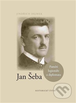 Kniha: Jan Šeba (Jindřich Dejmek). Historický ústav AV ČR, 2016 Kniha: Jan Šeba (Jindřich Dejmek). Historický ústav AV ČR, 2016