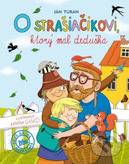 Kniha: O strašiačikovi, ktorý mal deduška (Ján Turan). Slovenské pedagogické nakladateľstvo - Mladé letá, 2018 Kniha: O strašiačikovi, ktorý mal deduška (Ján Turan). Slovenské pedagogické nakladateľstvo - Mladé letá, 2018