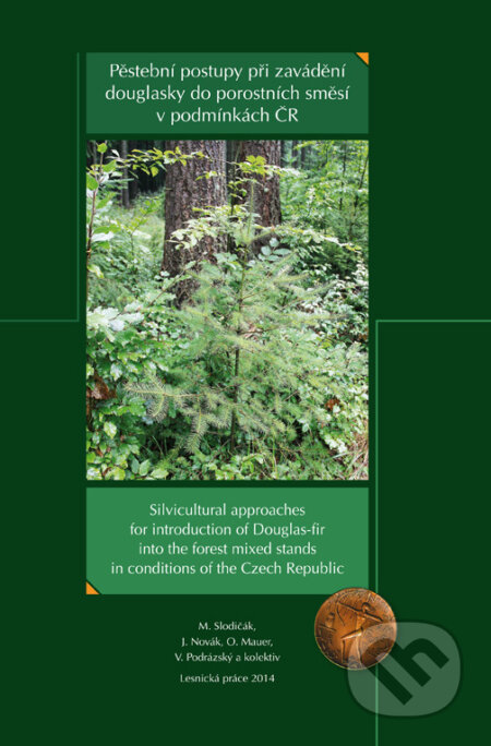 Kniha: Pěstební postupy při zavádění douglasky do porostních směsí v podmínkách ČR (Autorský kolektív). Lesnická práce, 2014 Kniha: Pěstební postupy při zavádění douglasky do porostních směsí v podmínkách ČR (Autorský kolektív). Lesnická práce, 2014