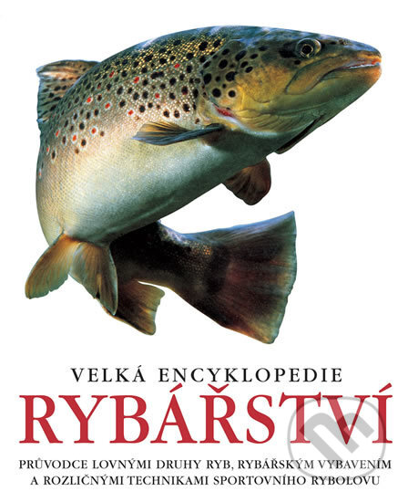 Kniha: Velká encyklopedie rybářství (Slovart CZ). Slovart CZ, 2018 Kniha: Velká encyklopedie rybářství (Slovart CZ). Slovart CZ, 2018