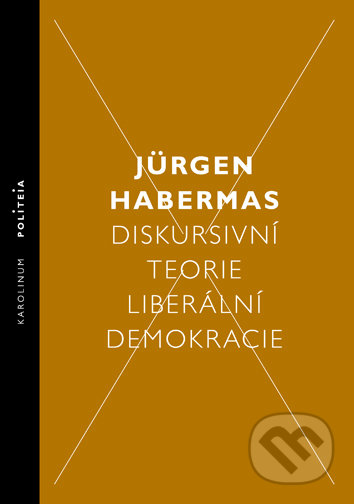 Kniha: Diskursivní teorie liberální demokracie (Jürgen Habermas). Karolinum, 2018 Kniha: Diskursivní teorie liberální demokracie (Jürgen Habermas). Karolinum, 2018