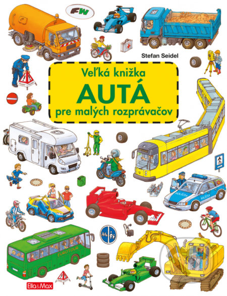 Kniha: Veľká knižka - Autá pre malých rozprávačov (Stefan Seidel). Ella & Max, 2018 Kniha: Veľká knižka - Autá pre malých rozprávačov (Stefan Seidel). Ella & Max, 2018