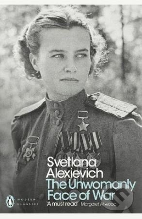 Kniha: The Unwomanly Face of War (Svetlana Alexievich). Penguin Books, 2018 Kniha: The Unwomanly Face of War (Svetlana Alexievich). Penguin Books, 2018