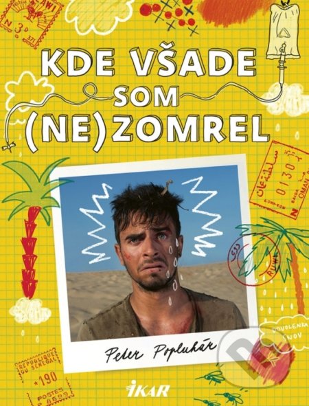 Kniha: Kde všade som (ne)zomrel (Peter Popluhár). Ikar, 2018 Kniha: Kde všade som (ne)zomrel (Peter Popluhár). Ikar, 2018