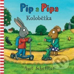 Kniha: Pip a Pipa - Koloběžka (Alex Scheffler). Svojtka&Co., 2018 Kniha: Pip a Pipa - Koloběžka (Alex Scheffler). Svojtka&Co., 2018