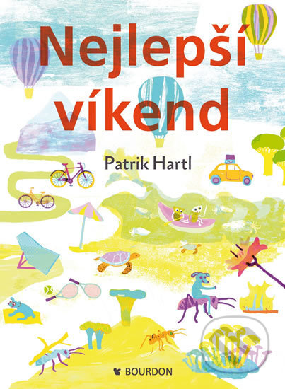 Kniha: Nejlepší víkend (Patrik Hartl). Bourdon, 2018 Kniha: Nejlepší víkend (Patrik Hartl). Bourdon, 2018