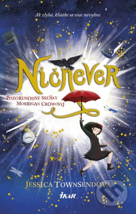 Kniha: Ničnever - Pozoruhodné skúšky Morrigan Crowovej (Jessica Townsend). Ikar, 2018 Kniha: Ničnever - Pozoruhodné skúšky Morrigan Crowovej (Jessica Townsend). Ikar, 2018