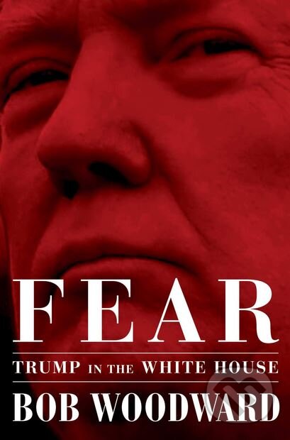 Kniha: Fear (Bob Woodward). Simon & Schuster, 2018 Kniha: Fear (Bob Woodward). Simon & Schuster, 2018
