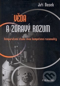 Kniha: Věda a zdravý rozum (Jiří Nosek). Vydavatelství Západočeské univerzity, 2008 Kniha: Věda a zdravý rozum (Jiří Nosek). Vydavatelství Západočeské univerzity, 2008