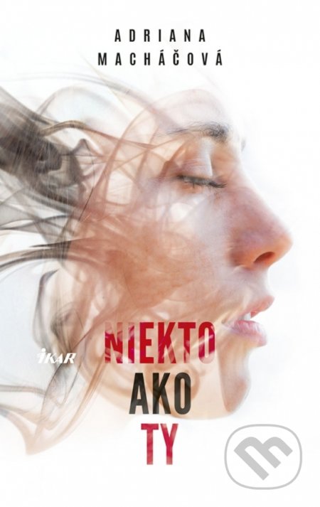 Kniha: Niekto ako ty (Adriana Macháčová). Ikar, 2018 Kniha: Niekto ako ty (Adriana Macháčová). Ikar, 2018