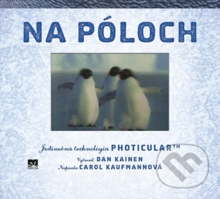 Kniha: Na póloch – Jedinečná technológia Photicular™ (Carol Kaufmann a Dan Kainen). Príroda, 2018 Kniha: Na póloch – Jedinečná technológia Photicular™ (Carol Kaufmann a Dan Kainen). Príroda, 2018
