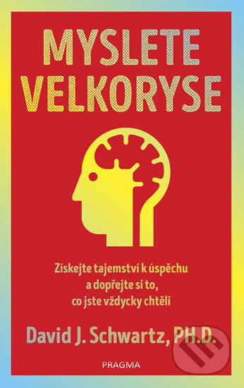 Kniha: Myslete velkoryse (David J. Schwartz). Pragma, 2018 Kniha: Myslete velkoryse (David J. Schwartz). Pragma, 2018