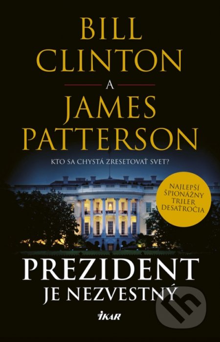 Kniha: Prezident je nezvestný (Bill Clinton a James Patterson). Ikar, 2018 Kniha: Prezident je nezvestný (Bill Clinton a James Patterson). Ikar, 2018