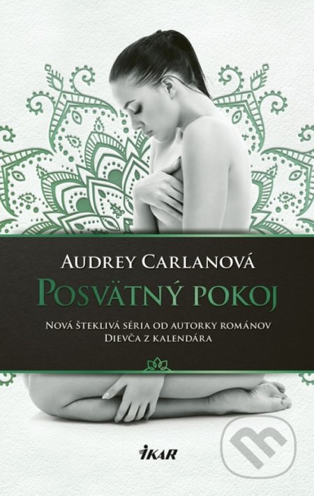 Kniha: Posvätný pokoj (Audrey Carlan). Ikar, 2018 Kniha: Posvätný pokoj (Audrey Carlan). Ikar, 2018