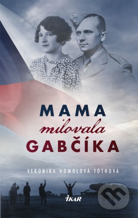 Kniha: Mama milovala Gabčíka (Veronika Homolová Tóthová), 2018 Kniha: Mama milovala Gabčíka (Veronika Homolová Tóthová), 2018