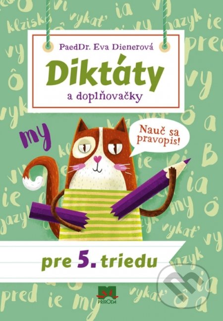 Kniha: Diktáty a doplňovačky pre 5. triedu (Eva Dienerová). Príroda, 2018 Kniha: Diktáty a doplňovačky pre 5. triedu (Eva Dienerová). Príroda, 2018