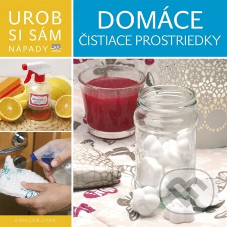 Kniha: Domáce čistiace prostriedky - Urob si sám (Anita Czibuly). Príroda, 2018 Kniha: Domáce čistiace prostriedky - Urob si sám (Anita Czibuly). Príroda, 2018
