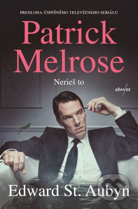 Kniha: Patrick Melrose: Nerieš to (Edward St. Aubyn). Absynt, 2018 Kniha: Patrick Melrose: Nerieš to (Edward St. Aubyn). Absynt, 2018