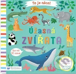 Kniha: To je něco! Úžasná zvířata (Lon Lee). Svojtka&Co., 2018 Kniha: To je něco! Úžasná zvířata (Lon Lee). Svojtka&Co., 2018