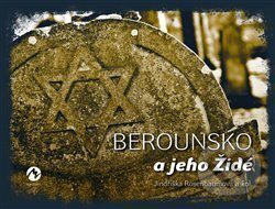 Kniha: Berounsko a jeho Židé (Jindřiška Rosenbaumová). Machart, 2018 Kniha: Berounsko a jeho Židé (Jindřiška Rosenbaumová). Machart, 2018