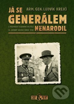Kniha: Já se generálem nenarodil (Ludvík Krejčí). Codyprint, 2018 Kniha: Já se generálem nenarodil (Ludvík Krejčí). Codyprint, 2018