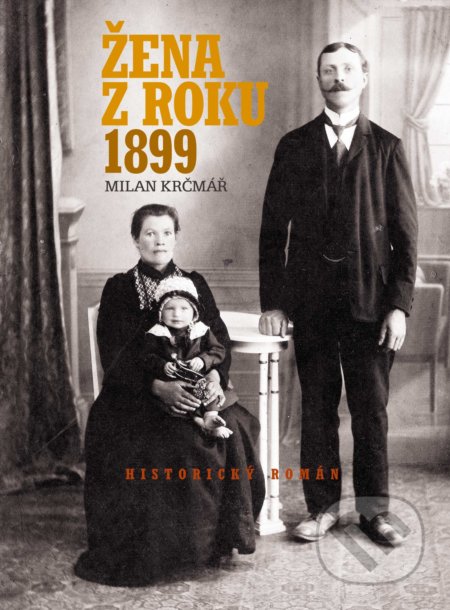 Kniha: Žena z roku 1899 (Milan Krčmář). CPRESS, 2018 Kniha: Žena z roku 1899 (Milan Krčmář). CPRESS, 2018