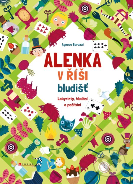 Kniha: Alenka v říši bludišť (Agnese Baruzzi). CPRESS, 2018 Kniha: Alenka v říši bludišť (Agnese Baruzzi). CPRESS, 2018
