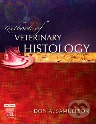 Kniha: Textbook of Veterinary Histology (Don A. Samuelson). Elsevier Science, 2006 Kniha: Textbook of Veterinary Histology (Don A. Samuelson). Elsevier Science, 2006