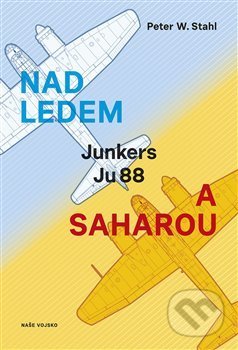 Kniha: Nad ledem a Saharou (Peter W. Stahl). Naše vojsko CZ, 2018 Kniha: Nad ledem a Saharou (Peter W. Stahl). Naše vojsko CZ, 2018