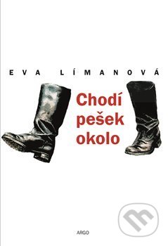 Kniha: Chodí pešek okolo (Eva Límanová). Argo, 2018 Kniha: Chodí pešek okolo (Eva Límanová). Argo, 2018