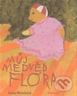 Kniha: Můj medvěd Flóra (Daisy Mrázková). Baobab, 2018 Kniha: Můj medvěd Flóra (Daisy Mrázková). Baobab, 2018