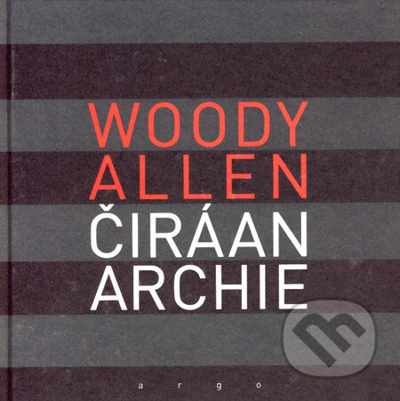 Kniha: Čiráanarchie (Woody Allen). Argo, 2008 Kniha: Čiráanarchie (Woody Allen). Argo, 2008