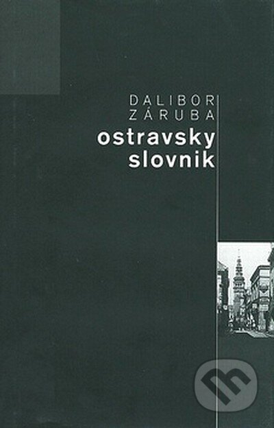 Kniha: Ostravský slovník (Dalibor Záruba). Repronis, 2007 Kniha: Ostravský slovník (Dalibor Záruba). Repronis, 2007