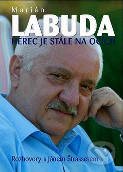 Kniha: Herec je stále na očích (Ján Štrasser a Marián Labuda). XYZ, 2007 Kniha: Herec je stále na očích (Ján Štrasser a Marián Labuda). XYZ, 2007