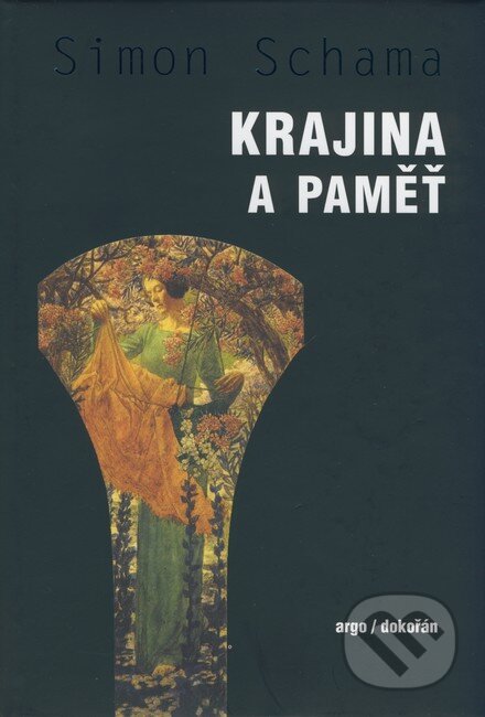 Kniha: Krajina a paměť (Simon Schama). Argo, Dokořán, 2007 Kniha: Krajina a paměť (Simon Schama). Argo, Dokořán, 2007