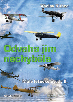 Kniha: Odvaha jim nechyběla (Václav Kubec). Mladá fronta, 2007 Kniha: Odvaha jim nechyběla (Václav Kubec). Mladá fronta, 2007