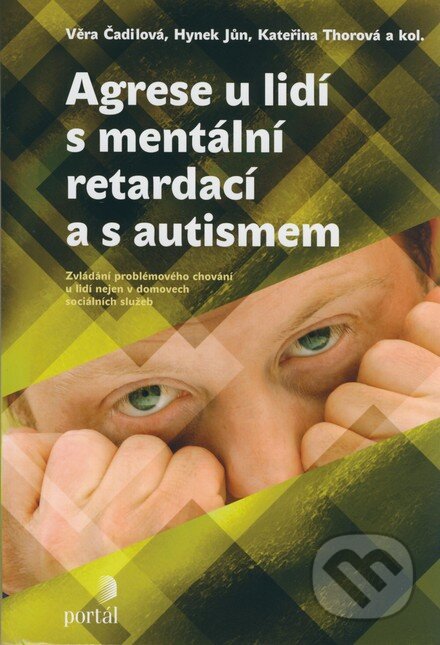 Kniha: Agrese u lidí s mentální retardací a s autismem (Věra Čadilová a kolektív). Portál, 2007 Kniha: Agrese u lidí s mentální retardací a s autismem (Věra Čadilová a kolektív). Portál, 2007