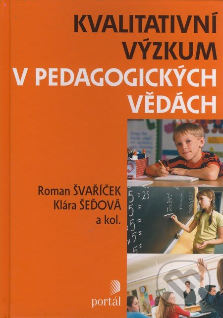 Kniha: Kvalitativní výzkum v pedagogických vědách (Roman Švaříček a kolektiv). Portál, 2007 Kniha: Kvalitativní výzkum v pedagogických vědách (Roman Švaříček a kolektiv). Portál, 2007