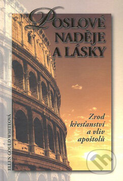 Kniha: Poslové naděje a lásky (Ellen Gould White). Maranatha, 2007 Kniha: Poslové naděje a lásky (Ellen Gould White). Maranatha, 2007