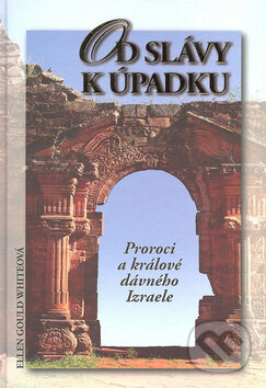Kniha: Od slávy k úpadku (Ellen Gould White). Maranatha, 2007 Kniha: Od slávy k úpadku (Ellen Gould White). Maranatha, 2007