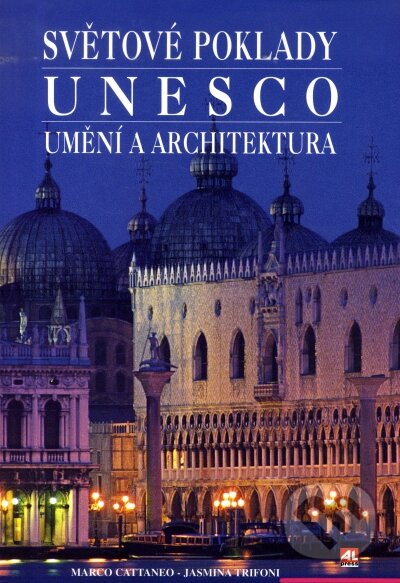 Kniha: Světové poklady UNESCO - umění a architektura (Jasmina Trifoni a Marco Cattaneo). Alpress, 2003 Kniha: Světové poklady UNESCO - umění a architektura (Jasmina Trifoni a Marco Cattaneo). Alpress, 2003